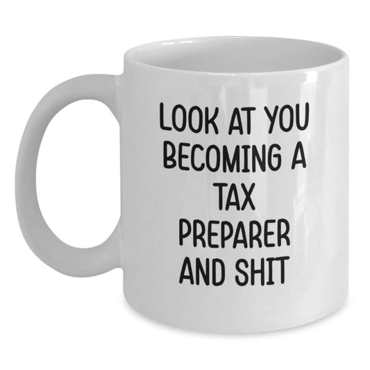 Funny Tax Preparer Gifts from Friends, White Coffee Mug for Tax Preparer, Look At You Becoming A Tax Preparer And Shit - Main