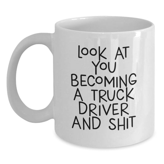 Funny Truck Driver Gifts from Friends, White Coffee Mug for Christmas Unique Presents to Men, Women, or Family, 'Look At You Becoming A Truck Driver And Shit' - Main