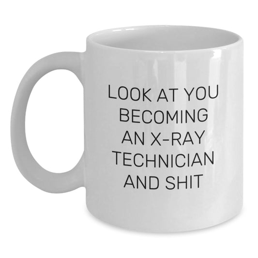 Funny X-Ray Technician White Coffee Mug Gifts for Men Women Friends Coworkers Family - 'Look At You Becoming An X-ray Technician And Shit' Christmas Unique Gifts from Friends - Main
