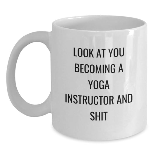 Funny Yoga Instructor Gifts from Men, Gifts for Graduation, White Coffee Mug with 'Look At You Becoming A Yoga Instructor And Shit' Quote - Main