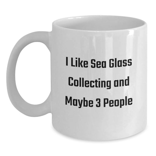 Funny Sea Glass Collecting Gift for Men, 'I Like Sea Glass Collecting And Maybe 3 People' White Coffee Mug, Perfect for Graduation Unique Gifts from Friends, Family, Coworkers - Main