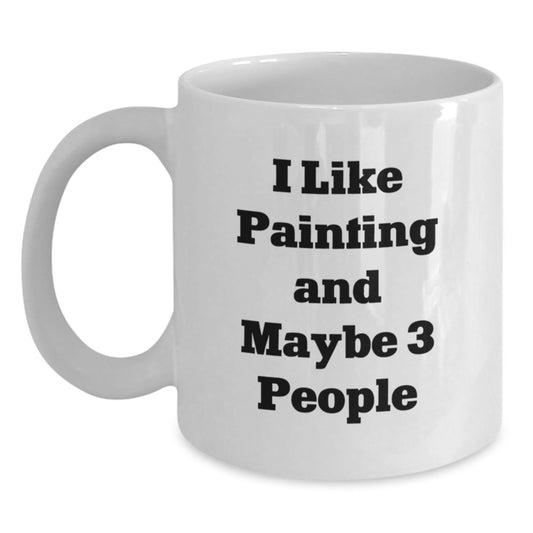 Funny Painting Quotes White Coffee Mugs for Mom, Gifts from Family on Mother's Day, I Like Painting And Maybe 3 People - Main