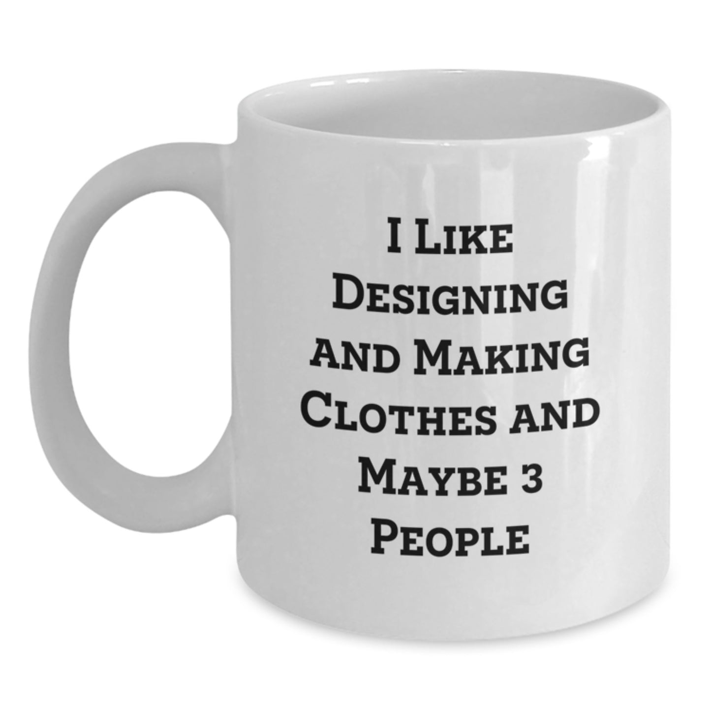 Funny Designing and Making Clothes Gifts for Him, White Coffee Mug with I Like Designing And Making Clothes, Perfect Christmas Unique Gifts from Friends - Main