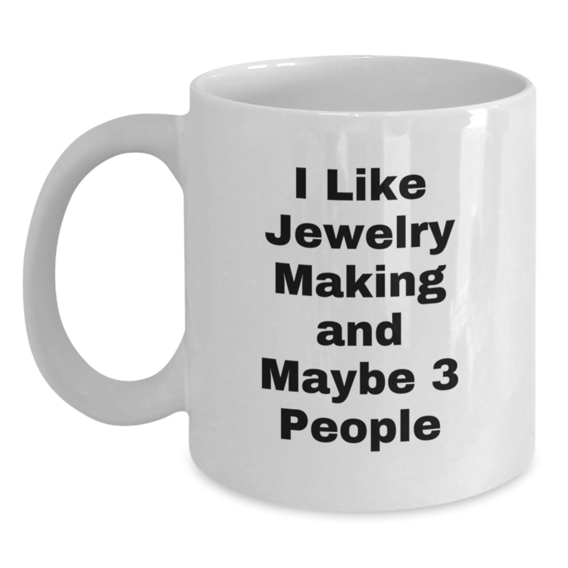 Funny Jewelry Making Gifts for Women, White Coffee Mug, 'I Like Jewelry Making And Maybe 3 People', Christmas Unique Presents from Friends - Main