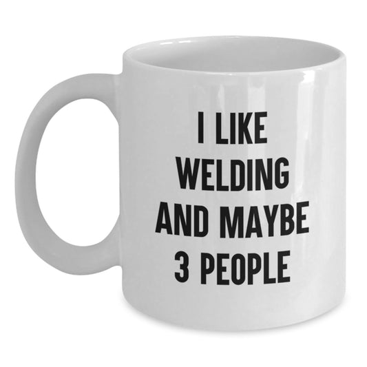 Funny Welding Gifts for Men - I Like Welding And Maybe 3 People White Coffee Mug from Friends for Birthday - Main