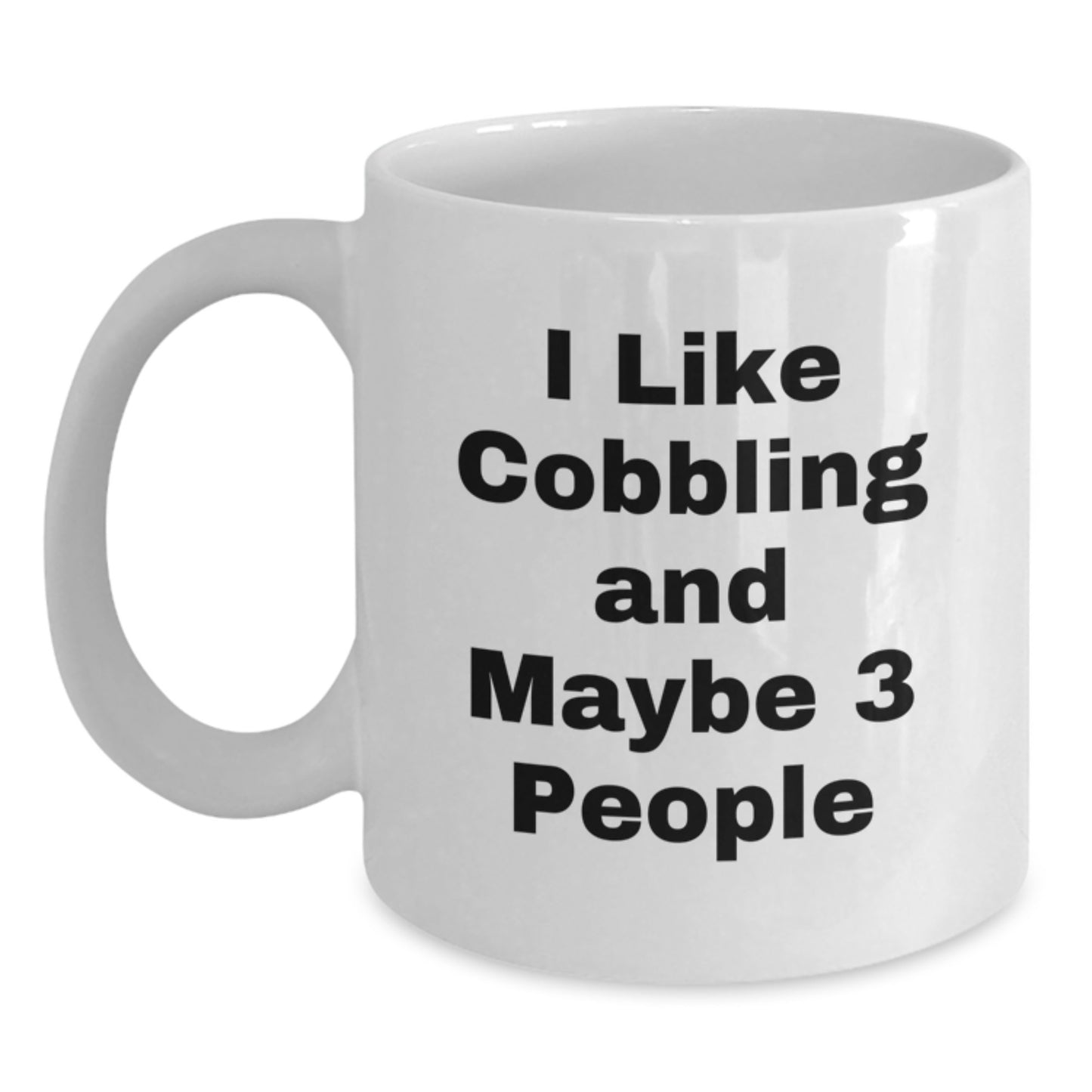 Funny Cobbling Gifts from Men for Women, 11oz White Coffee Mug for Mom's Special Day, 'I Like Cobbling And Maybe 3 People' - Main