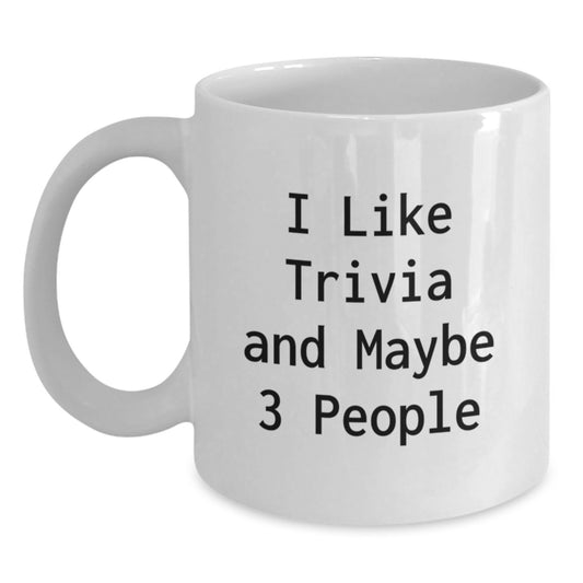 Funny Trivia Gifts from Men to Women on Mother's Day - White Coffee Mug I 'Like Trivia And Maybe 3 People' Quote - Main