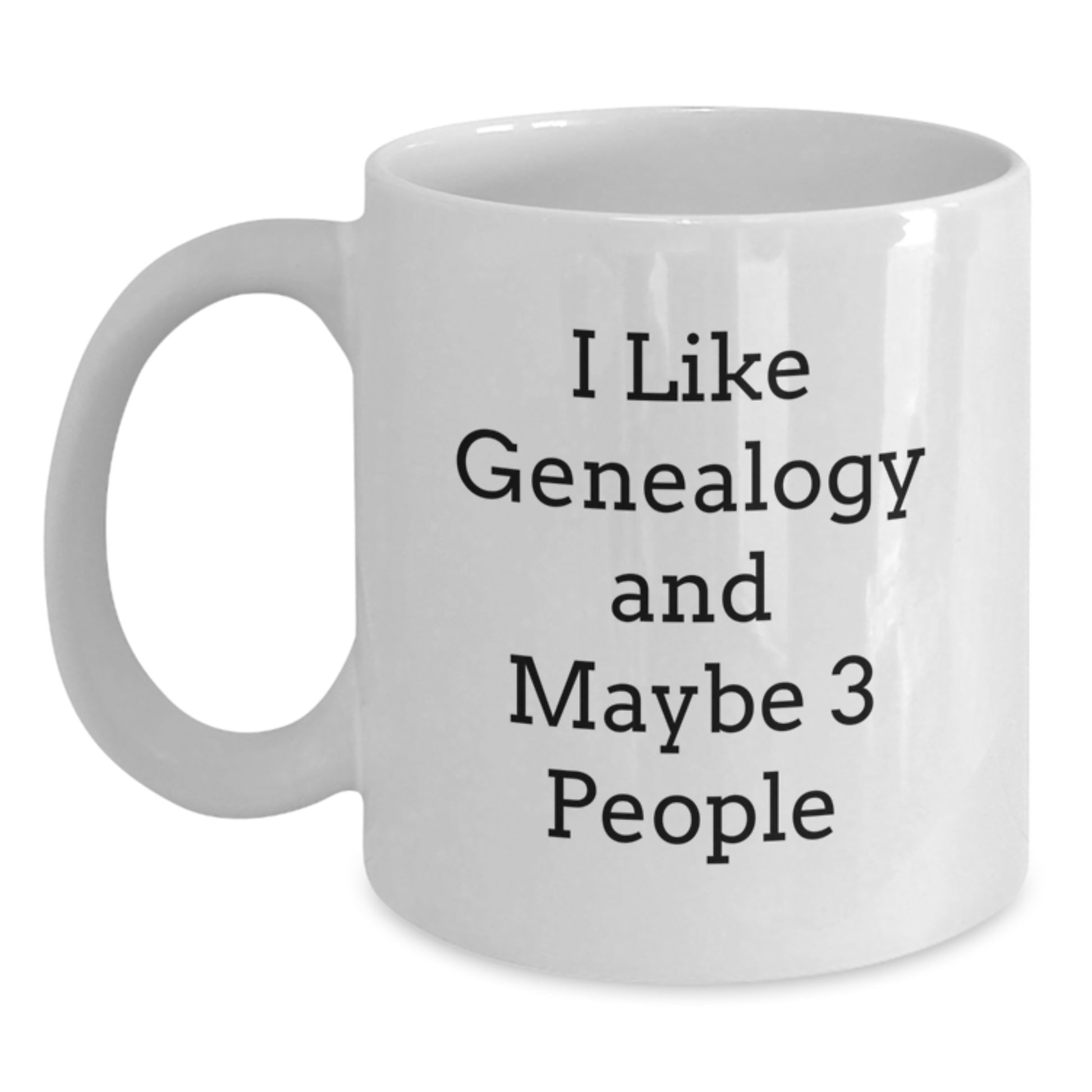 Funny Genealogy Gifts for Graduation from Friends, 'I Like Genealogy And Maybe 3 People' White Coffee Mug - Main