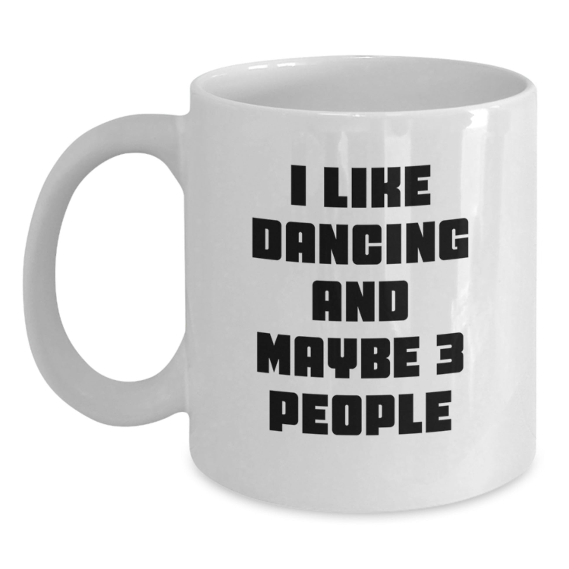 Funny Dancing Gifts for Friends and Family - 'I Like Dancing And Maybe 3 People' White Coffee Mug, Graduation Unique - Main