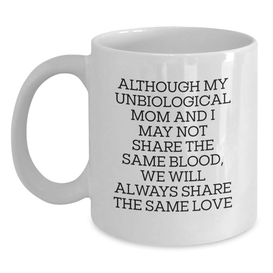 Funny Unbiological Mom Gifts for Her, Quotes on Love from Unbiological Mom, White Ceramic Coffee Mug 15oz Unique - Main