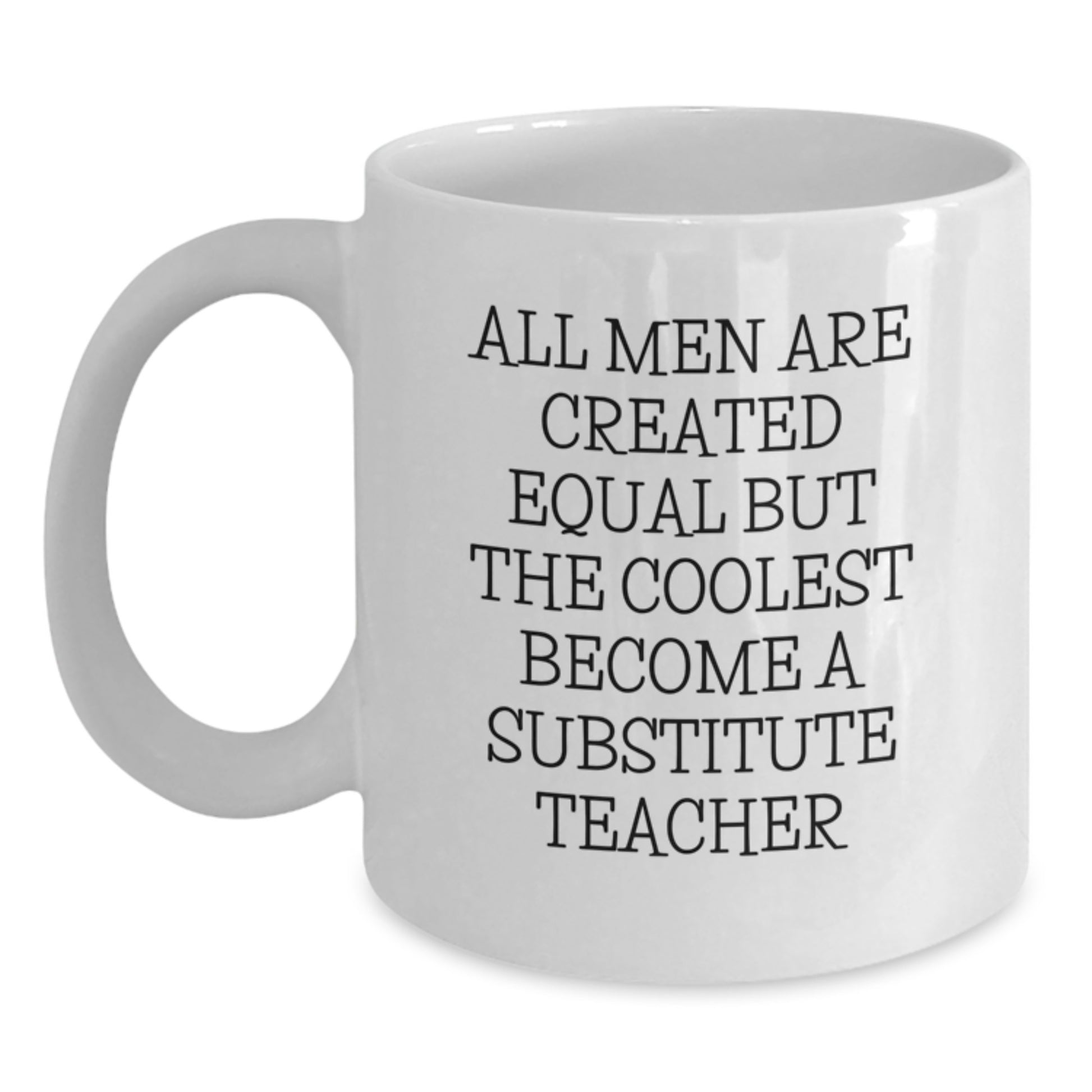 Funny Substitute Teacher Gifts for Men - White Coffee Mug, 'Equal But The Coolest Become A Substitute Teacher' Quote, Perfect Christmas Unique Gifts from Friends - Main