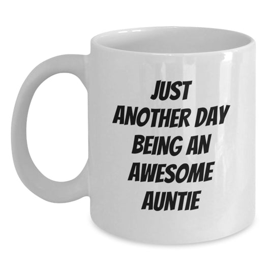 Funny Auntie Gifts from Men - White Coffee Mug for Graduation with 'Just Another Day Being An Awesome Auntie' Quote, Gifts for Auntie - Main