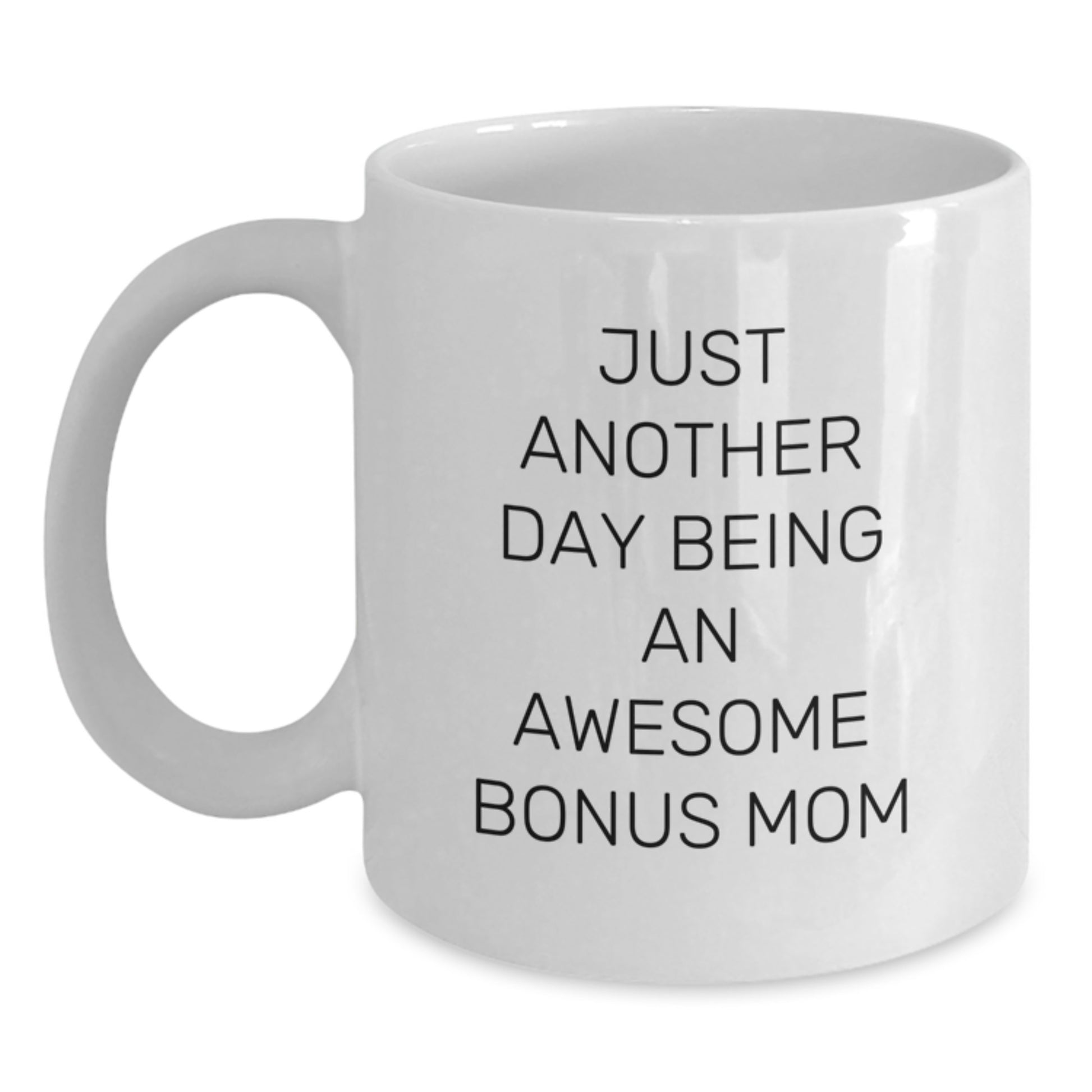 Funny Bonus Mom Gifts from Family to Graduation Unique Gifts - White Coffee Mug -'Just Another Day Being An Awesome Bonus Mom' - Main