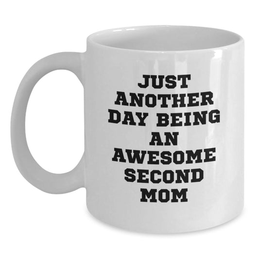 Second Mom Gift Ideas, Funny White Coffee Mug for Birthday, Gifts from Family to Second Mom, 'Just Another Day Being An Awesome Second Mom' - Main