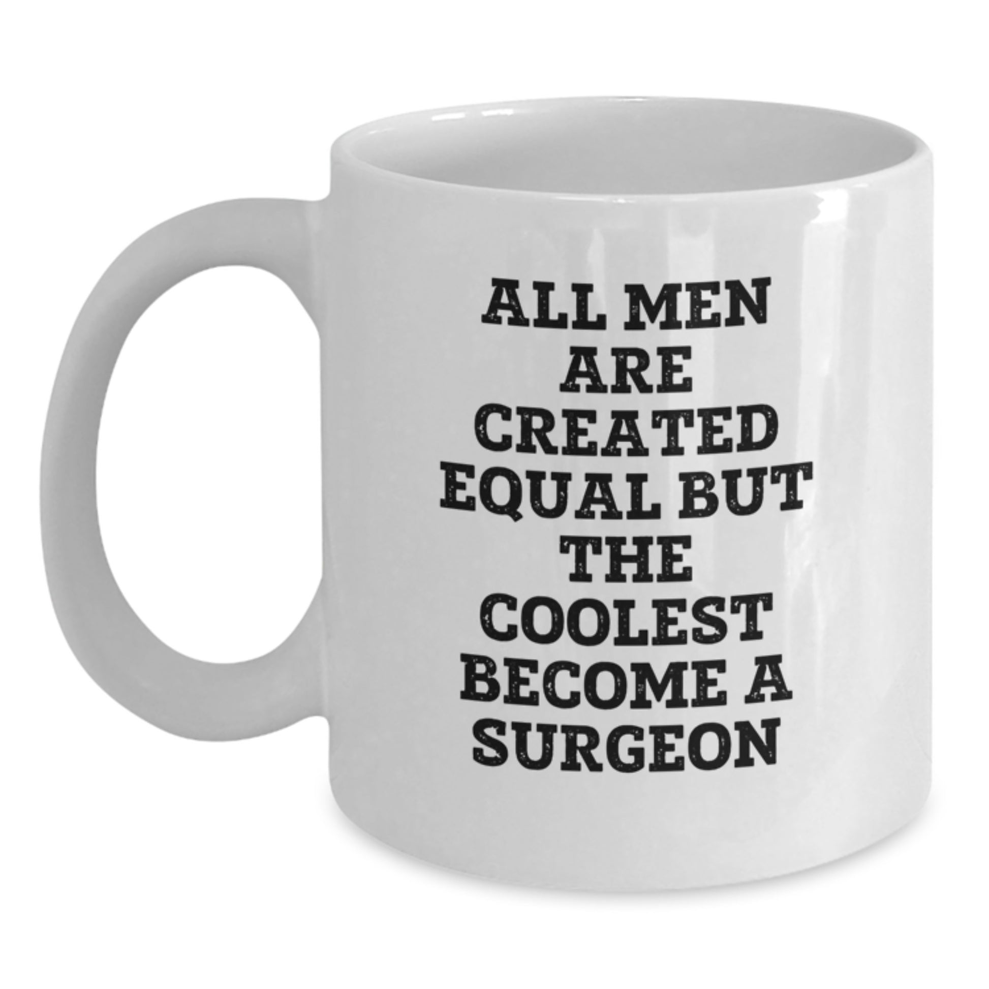 Funny Surgeon Gifts, White Coffee Mug for Birthday, 'All Men Are Created Equal But The Coolest Become A Surgeon' Quote, Gifts from Men to Surgeon, Unique Birthday Unique Gifts - Main