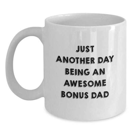 Funny Bonus Dad Gifts for Men, White Coffee Mug - Unique Mother's Day Unique Gifts from Men to Bonus Dad, 'Just Another Day Being An Awesome Bonus Dad' - Main