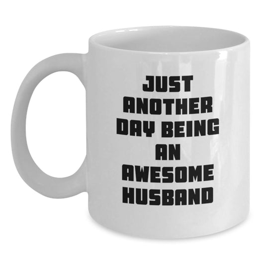 Funny Husband White Coffee Mug Gifts from Women for Men on Valentine's - 'Just Another Day Being An Awesome Husband' - Main