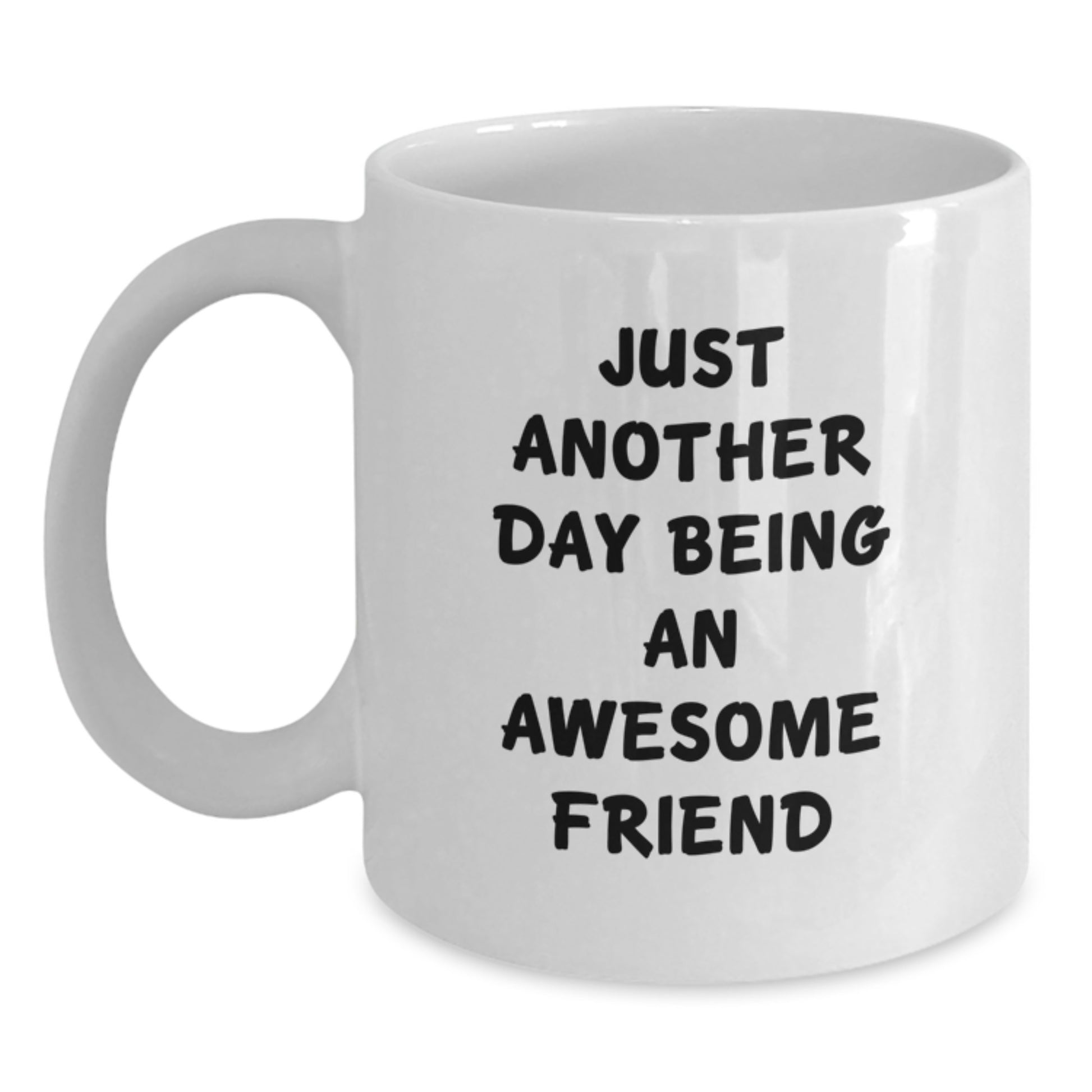 Gifts from Friends for Your Awesome Friend, Funny Quote White Coffee Mug, 11oz or 15oz Ceramic, Perfect for Mother's Day, Unique Gift - Main
