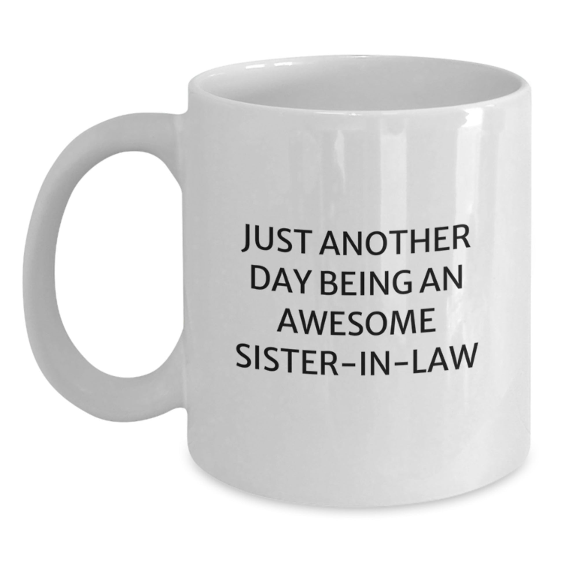 Funny Sister-in-law Gifts from Men to Sister-in-law, Christmas Unique Gifts for Sister-in-law, White Coffee Mug with Just Another Day Being An Awesome Sister-in-law Quote - Main