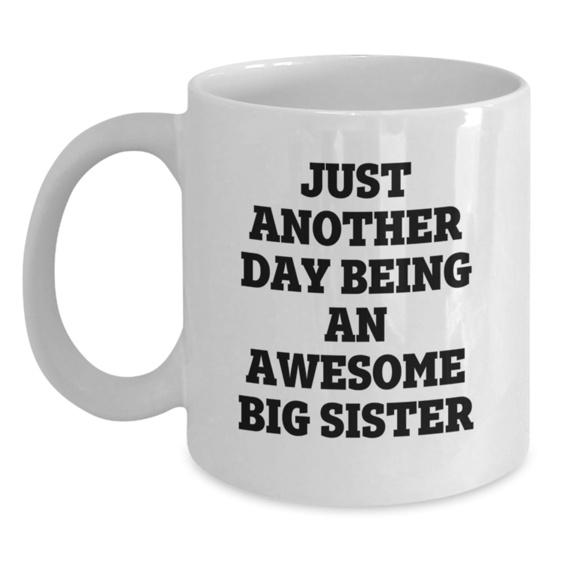 Funny Big Sister Gifts from Family for Christmas Unique Mugs, Just Another Day Being An Awesome Big Sister Quote, White Coffee Mug for Women - Main