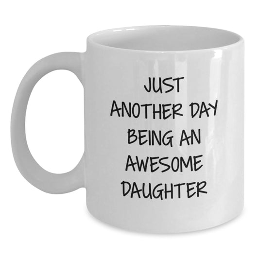 Funny Daughter Gifts from Mom, Daughter White Coffee Mug with Inspirational Quote 'Just Another Day Being An Awesome Daughter', Birthday Unique Gifts for Daughter - Main