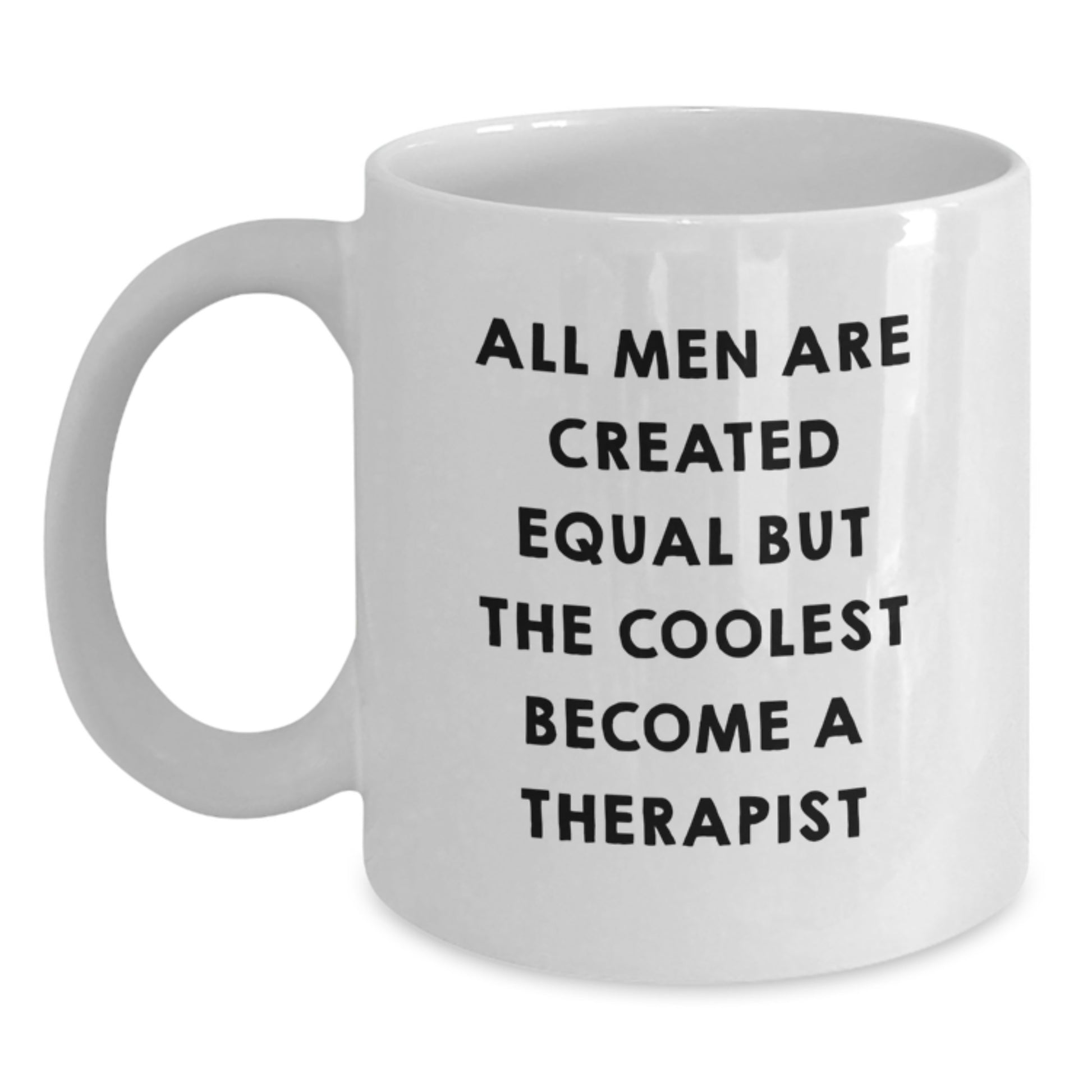 Funny Therapist White Coffee Mug Gifts from Men for Therapist on Father's Day with Inspirational Quote - 'All Men Are Created Equal But The Coolest Become A Therapist' - Main