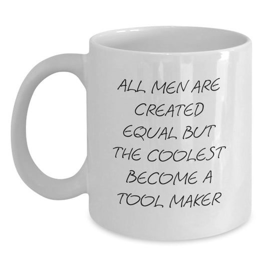 Funny Gift for Tool Makers, Unique White Coffee Mug, Valentine's Unique Gifts from Men to Tool Maker Friends - Main