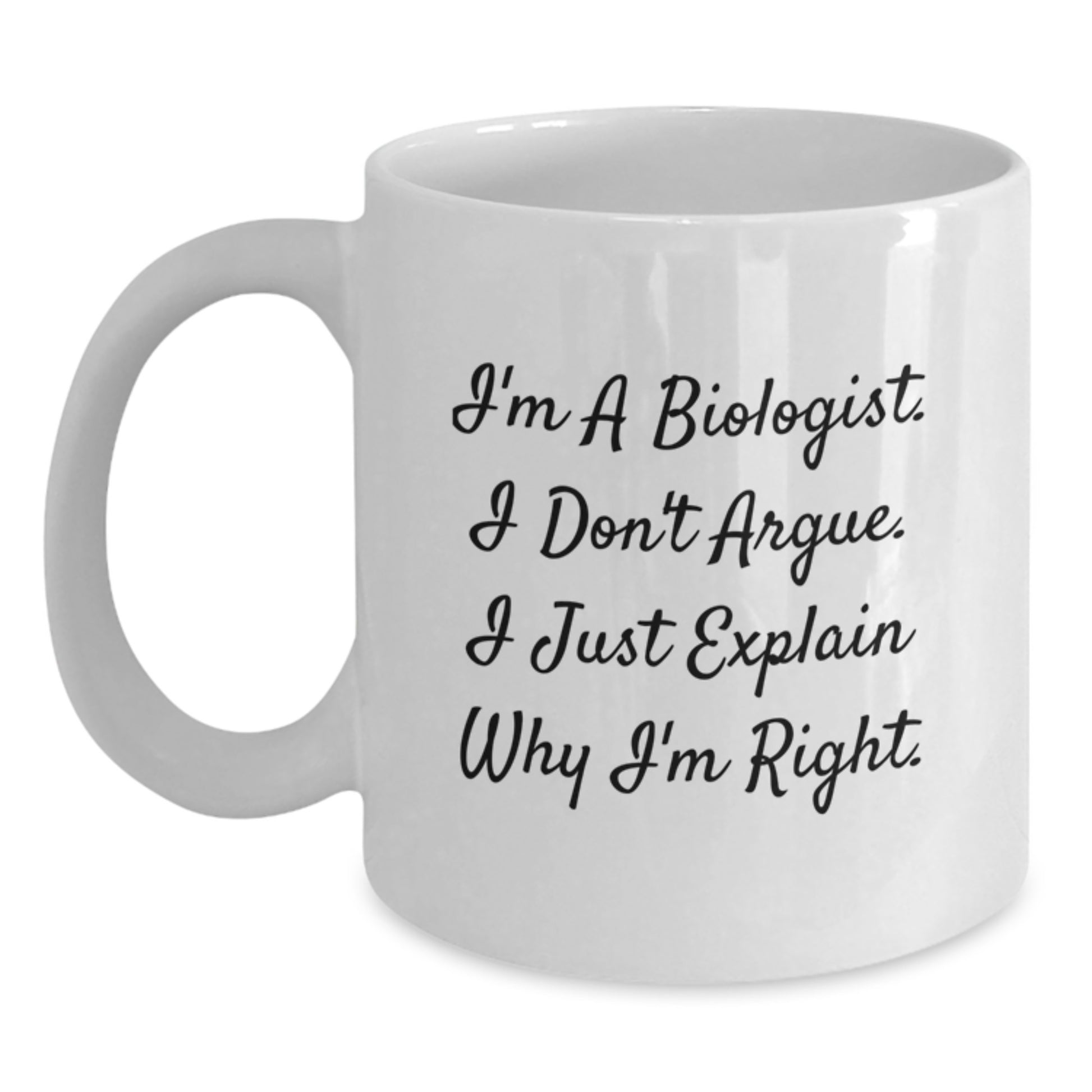Funny Biologist Gifts for Men - White Coffee Mug, 'I'm A Biologist I Don't Argue I Just Explain Why I'm Right' Christmas Unique Gifts from Friends Family - Main