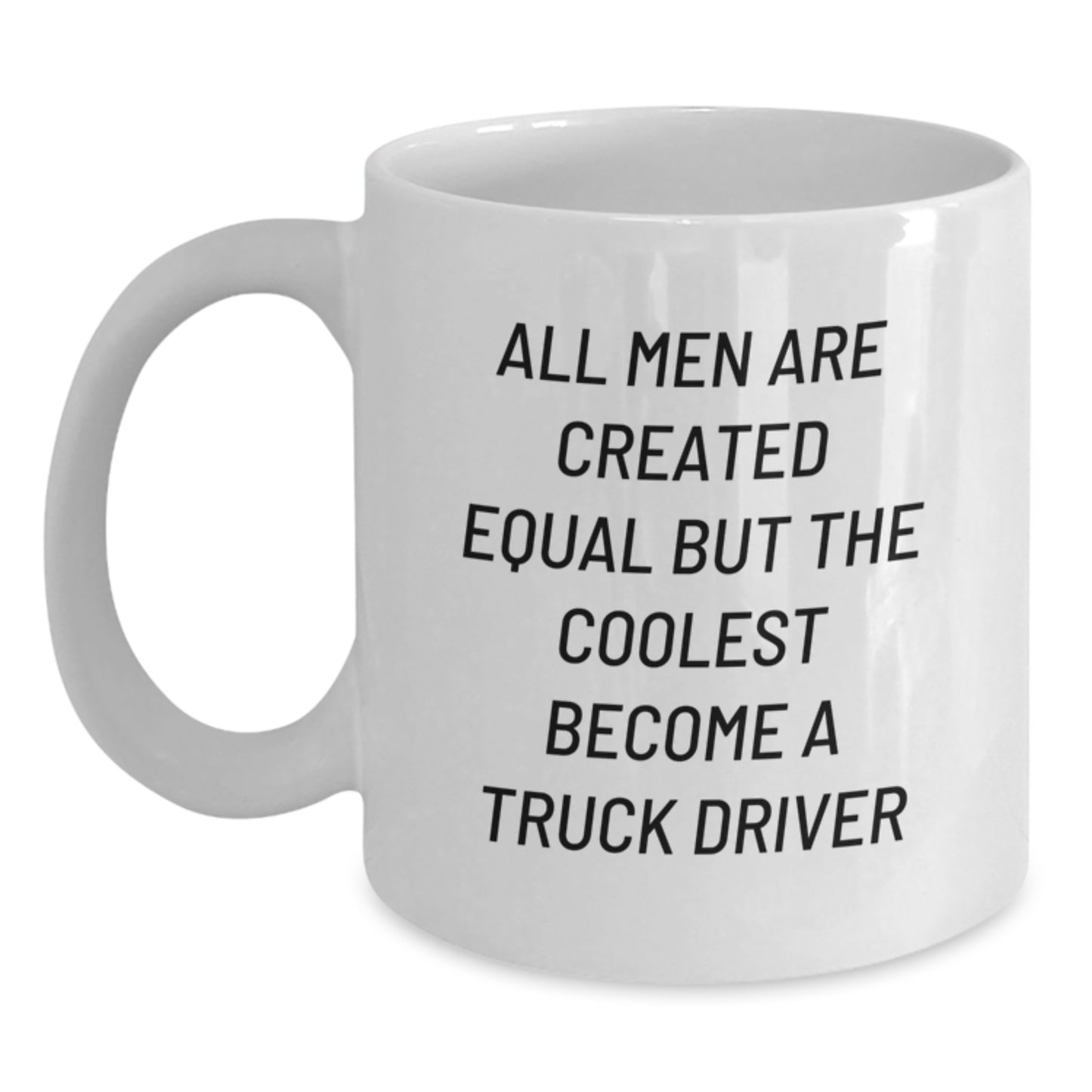 Funny Truck Driver Gifts for Men, White Coffee Mug, 'All Men Are Created Equal But The Coolest Become A Truck Driver' Quote, Mother's Day Unique Gifts from Family - Main