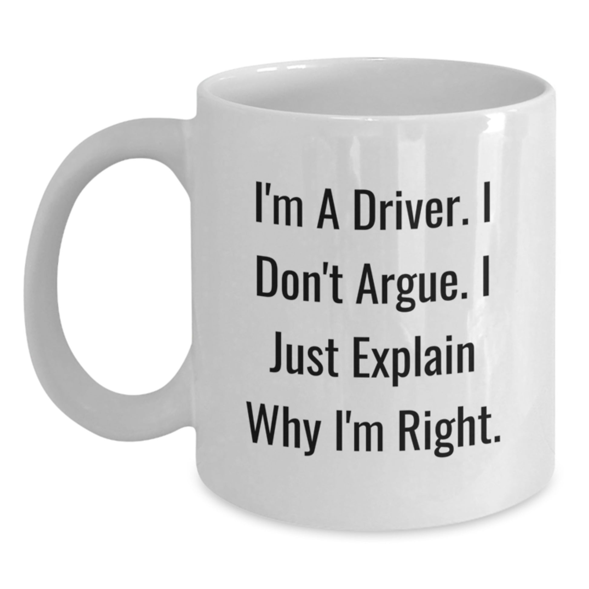 Funny Driver Gifts, White Coffee Mugs for Driver Friends, Christmas Unique Mug, 'I'm A Driver, I Don't Argue, I Just Explain Why I'm Right' - Main