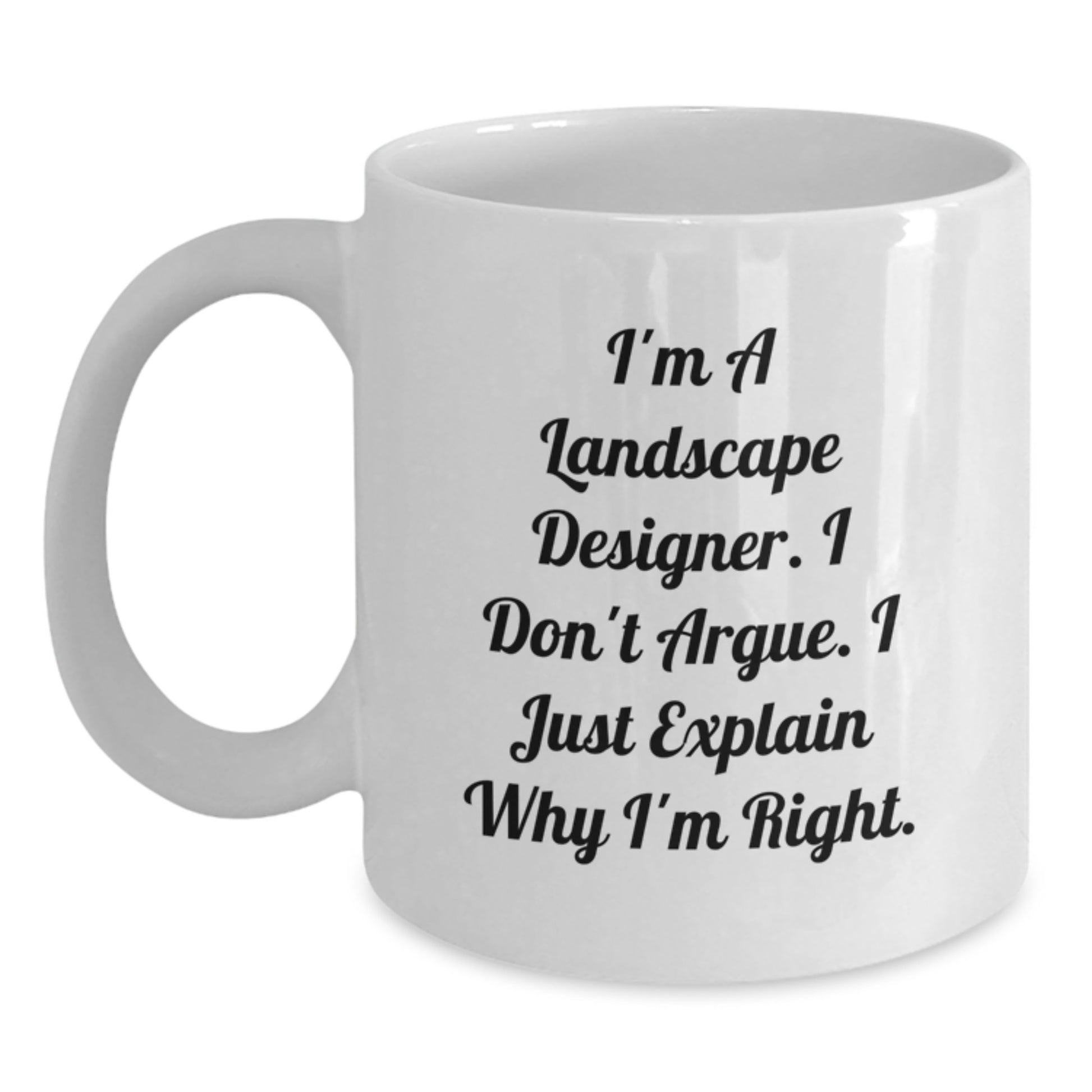 Funny Landscape Designer Gifts from Men to Women, Unique White Coffee Mug for Mother's Day, 'I'm A Landscape Designer. I Don't Argue. I Just Explain Why I'm Right.' - Main