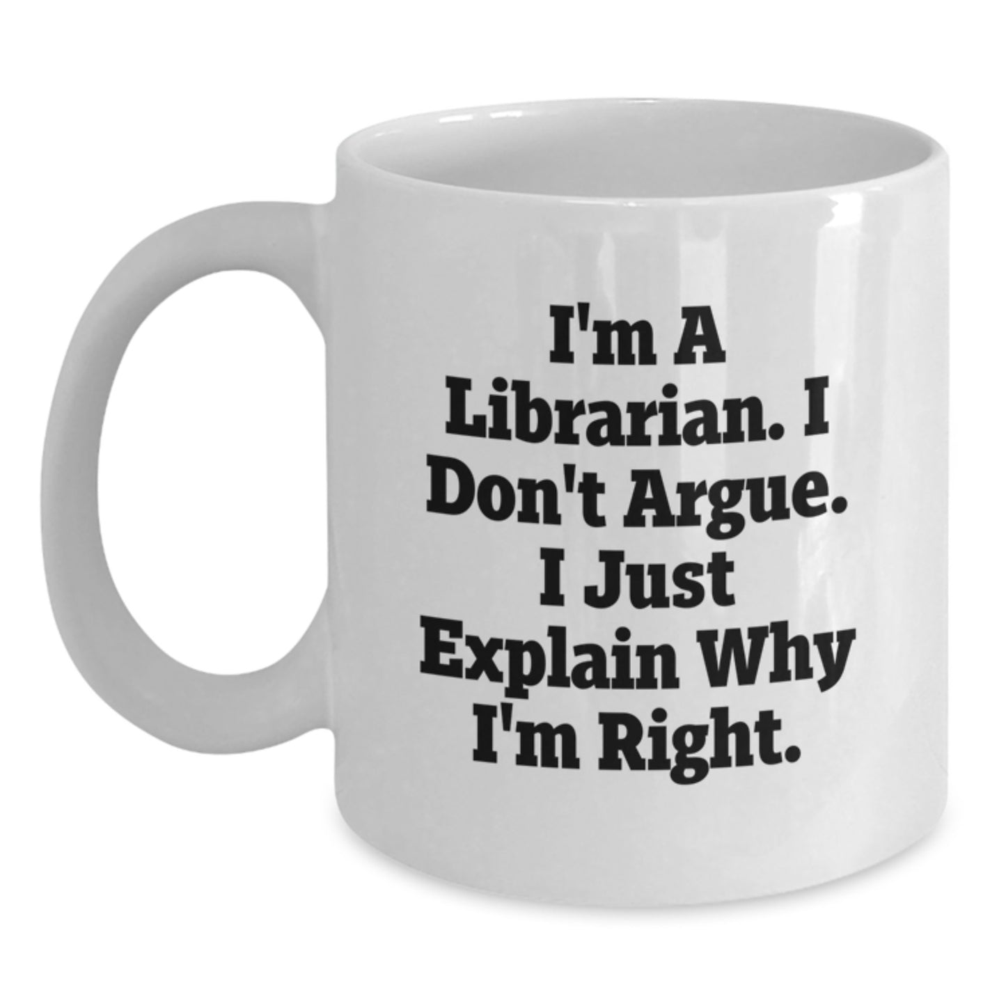 Funny Librarian Gifts, White Coffee Mugs for Librarians, I'm Right Quote, Mother's Day Unique Gifts from Family to Librarian - Main