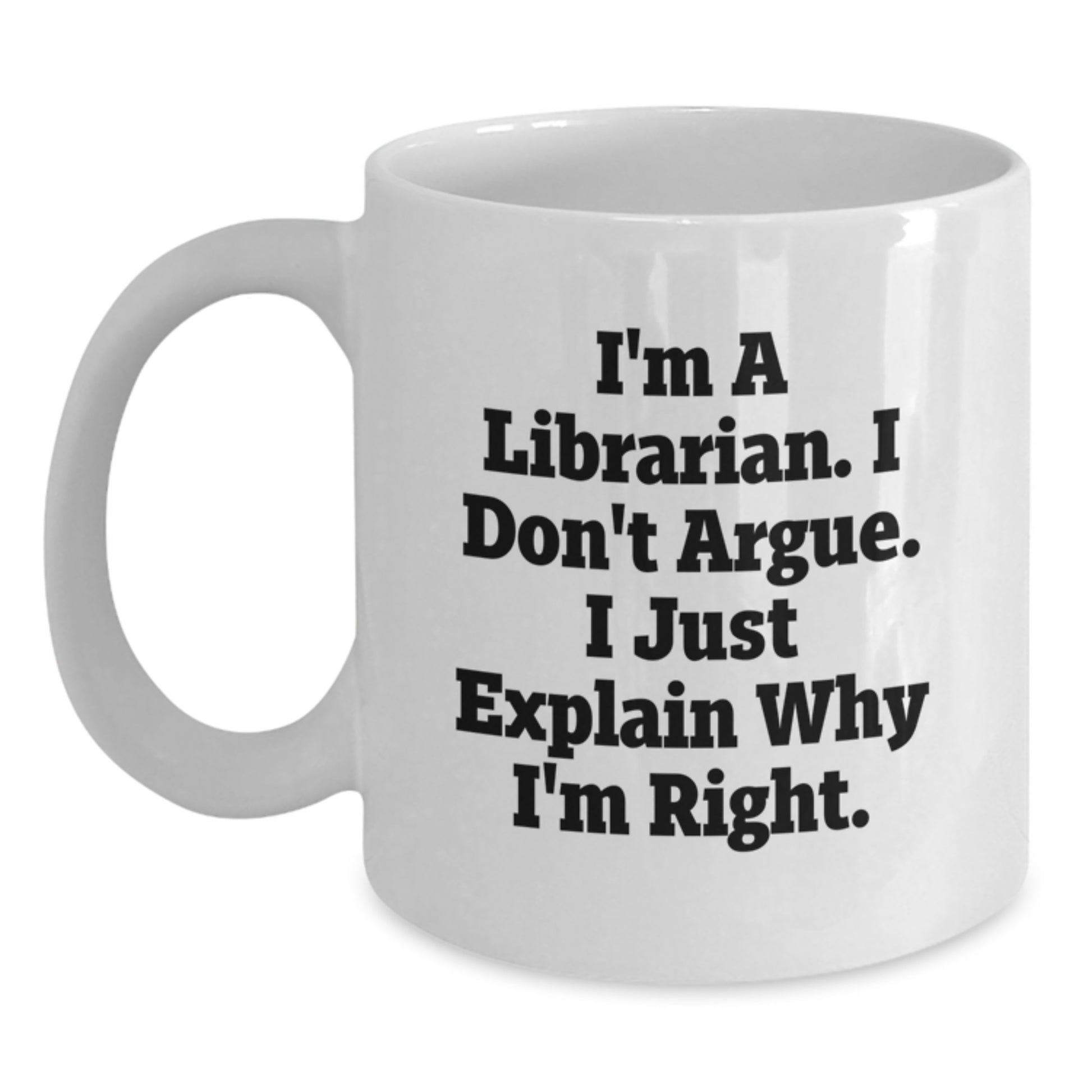 Funny Librarian Gifts, White Coffee Mugs for Librarians, I'm Right Quote, Mother's Day Unique Gifts from Family to Librarian - Main