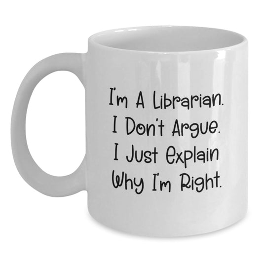 Funny Librarian Gifts from Mom to Her Favorite Librarian on Mother's Day, White Coffee Mug, I'm a Librarian, Don't Argue - Main