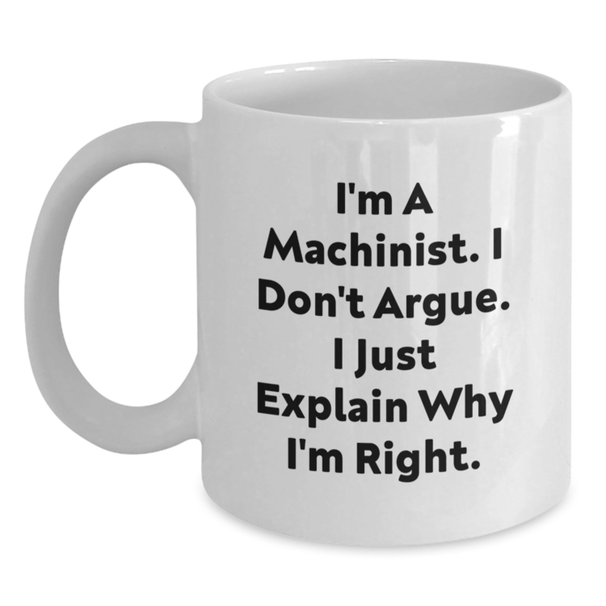 Funny Machinist Gifts from Family, Unique White Coffee Mug for Machinist Men, I'm Right Quotes on Mother's Day - Main
