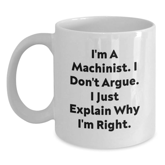 Funny Machinist Gifts from Family, Unique White Coffee Mug for Machinist Men, I'm Right Quotes on Mother's Day - Main