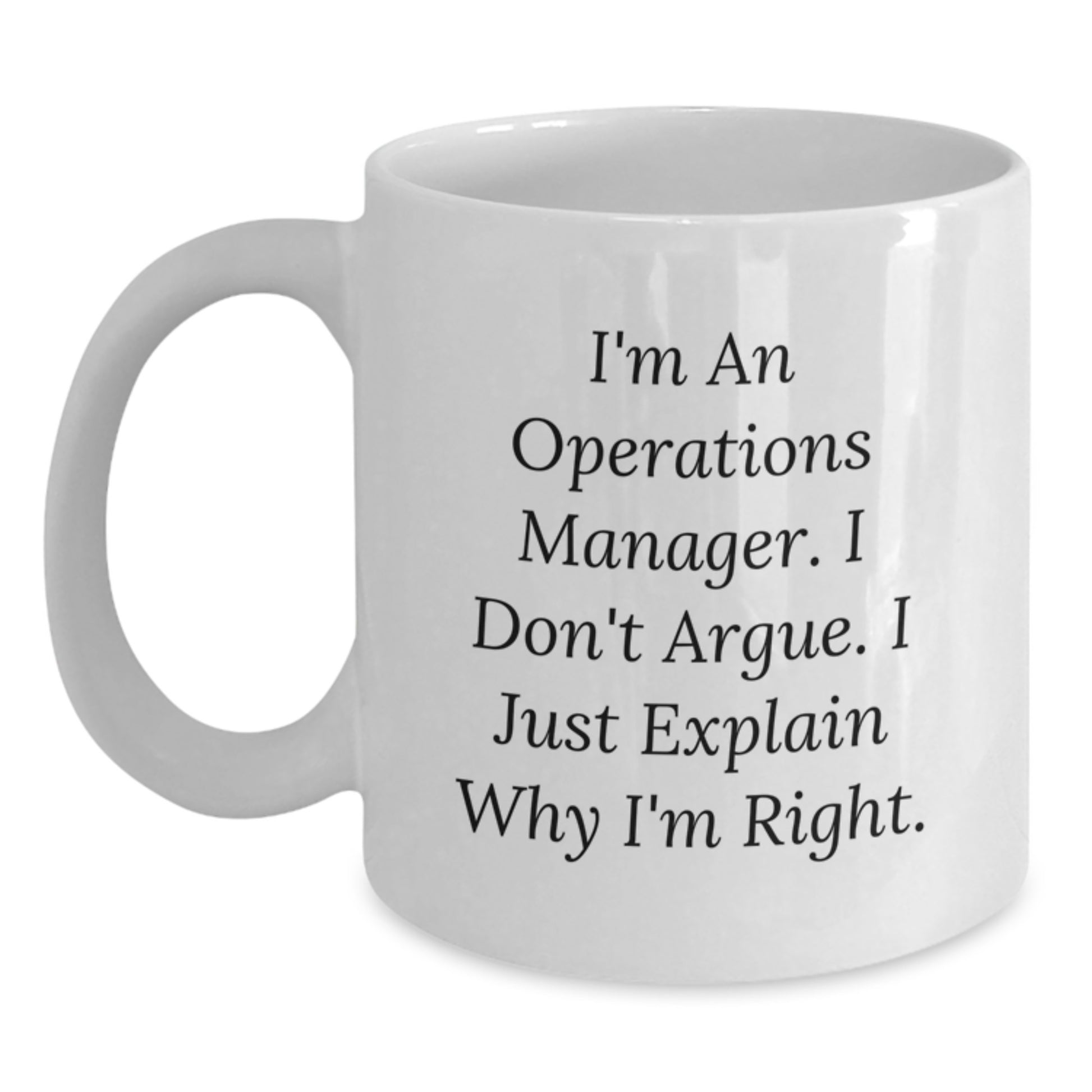 Funny Operations Manager Gifts from Men, White Coffee Mugs for Operations Manager, Christmas Unique Presents with I'm An Operations Manager I Don't Argue I Just Explain Why I'm Right. - Main