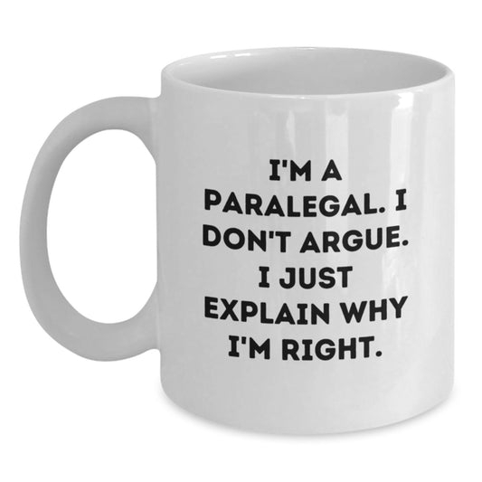 Funny Paralegal Gifts for Paralegal from Friends - White Ceramic Coffee Mug with 'I'm A Paralegal I Don't Argue I Just Explain Why I'm Right' Quote, Perfect Christmas Unique Gifts from Family - Main