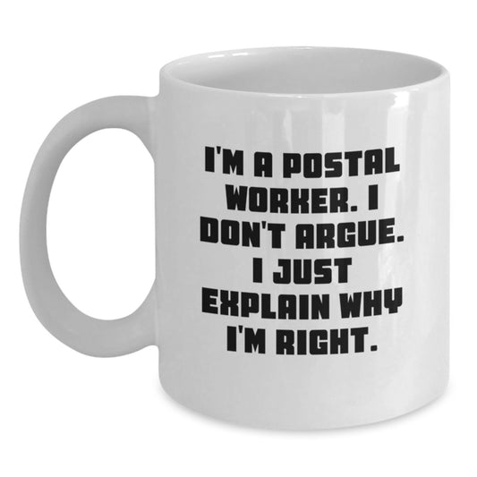 Funny Postal Worker Gifts for Men, White Coffee Mugs from Friends, Christmas Unique Presents for Postal Worker, I'm A Postal Worker. I Don't Argue. I Just Explain Why I'm Right. - Main
