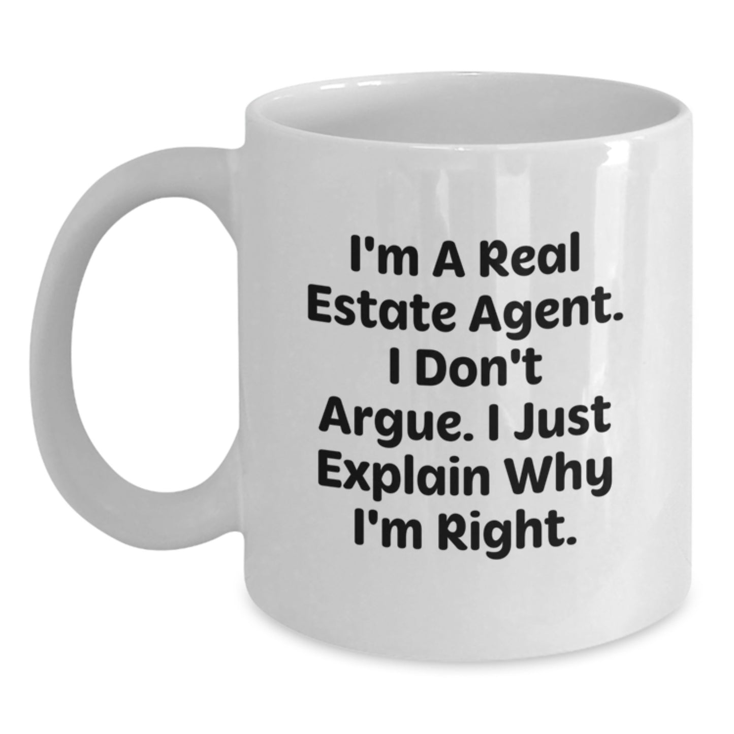 Funny Real Estate Agent Christmas Unique Gifts from Coworkers, White Coffee Mug, I'm A Real Estate Agent. I Don't Argue. I Just Explain Why I'm Right. - Main