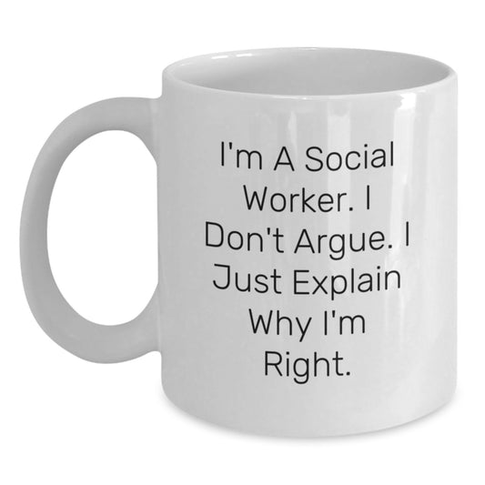 Funny Social Worker Gifts from Friends to Family - Unique White Coffee Mugs with I Don't Argue. I Just Explain Why I'm Right. - Perfect for Graduation Day - Main