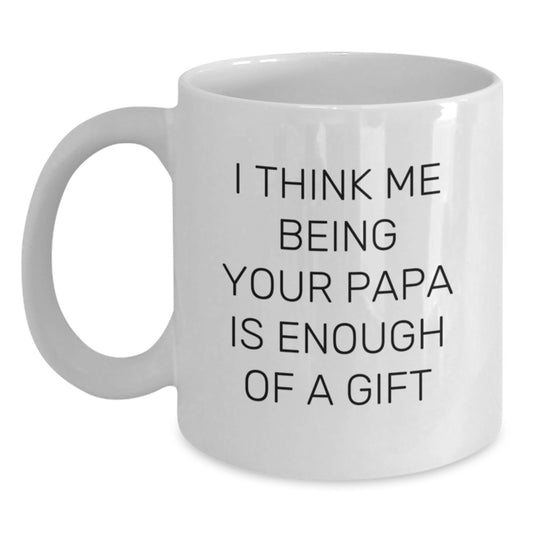 Funny Papa White Coffee Mug Gifts for Papa, Unique Father's Day Unique Gifts from Family, 'I Think Me Being Your Papa Is Enough Of A Gift' Quote - Main