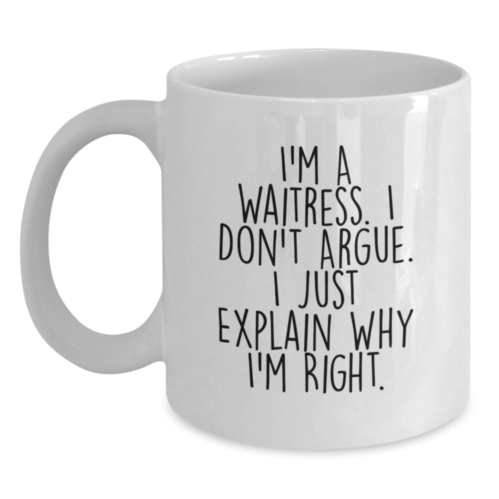 Funny Waitress Gifts for Graduation Unique White Coffee Mugs, Gifts from Friends, Funny Quote I'm A Waitress. I Don't Argue. - Main
