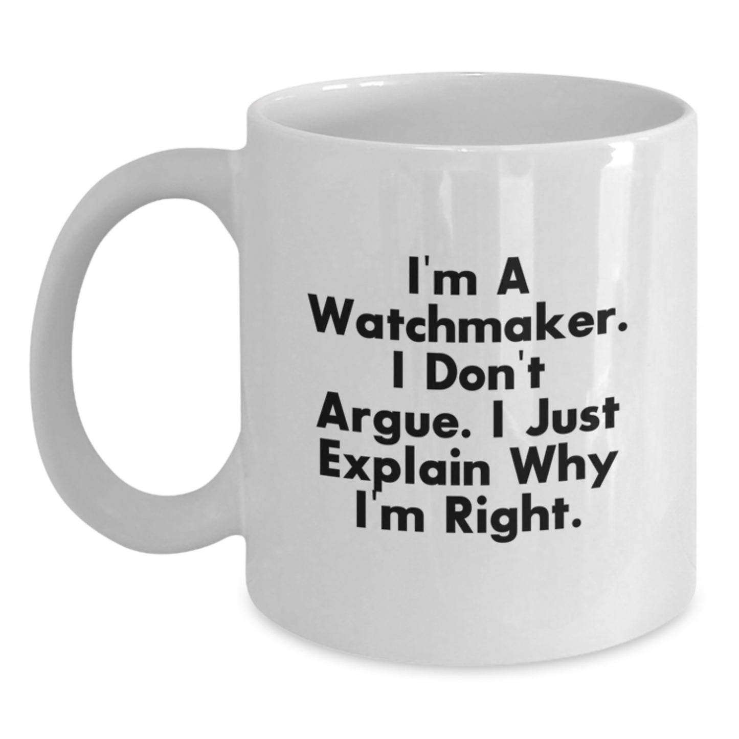 Funny Watchmaker Quotes, White Coffee Mugs Gifts from Family to Watchmaker Friends on Graduation Day - 11oz or 15oz Capacity, Ceramic, Microwave and Dishwasher Safe - Main