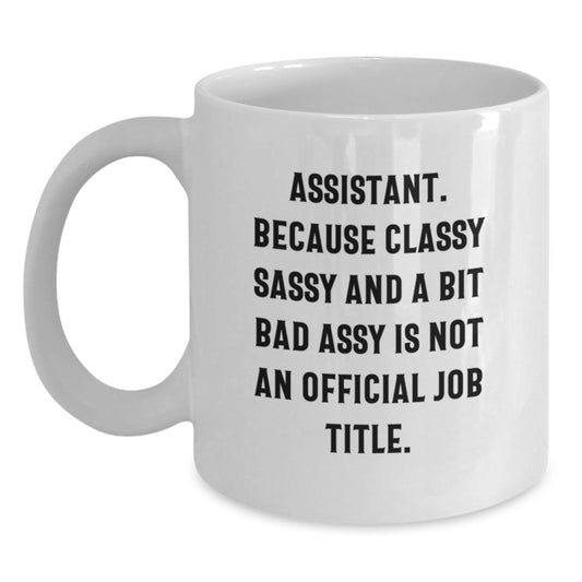 Gifts for the Assistant, Funny Quote White Coffee Mug, Assistant Gifts from Friends, White Ceramic Mug, 11oz and 15oz Capacity - Main