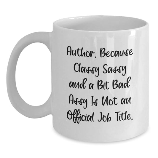 Funny Author Gifts from Friends and Family - White Coffee Mug for Authors, Sassy Authors, and Classy Authors - Main