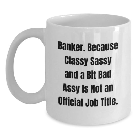 Banker Gifts from Friends, Funny Quote White Coffee Mug for Graduation, 11oz or 15oz Capacity, Ceramic, Microwave and Dishwasher Safe - Main