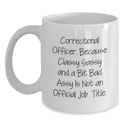 Correctional Officer Funny Quote Gifts from Friends, Unique White Coffee Mug for Correctional Officer, Classy Sassy and a Bit Fearlessy Graduation Gifts for Men - Main