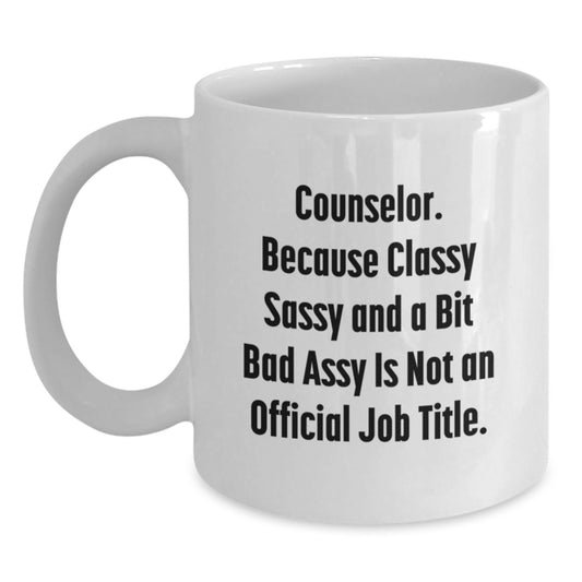 Funny Counselor Gifts from Friends for Counselor - Unique White Coffee Mug for Counselor - Classy Sassy And A Bit Fearlessy Is Not An Official Job Title - Main