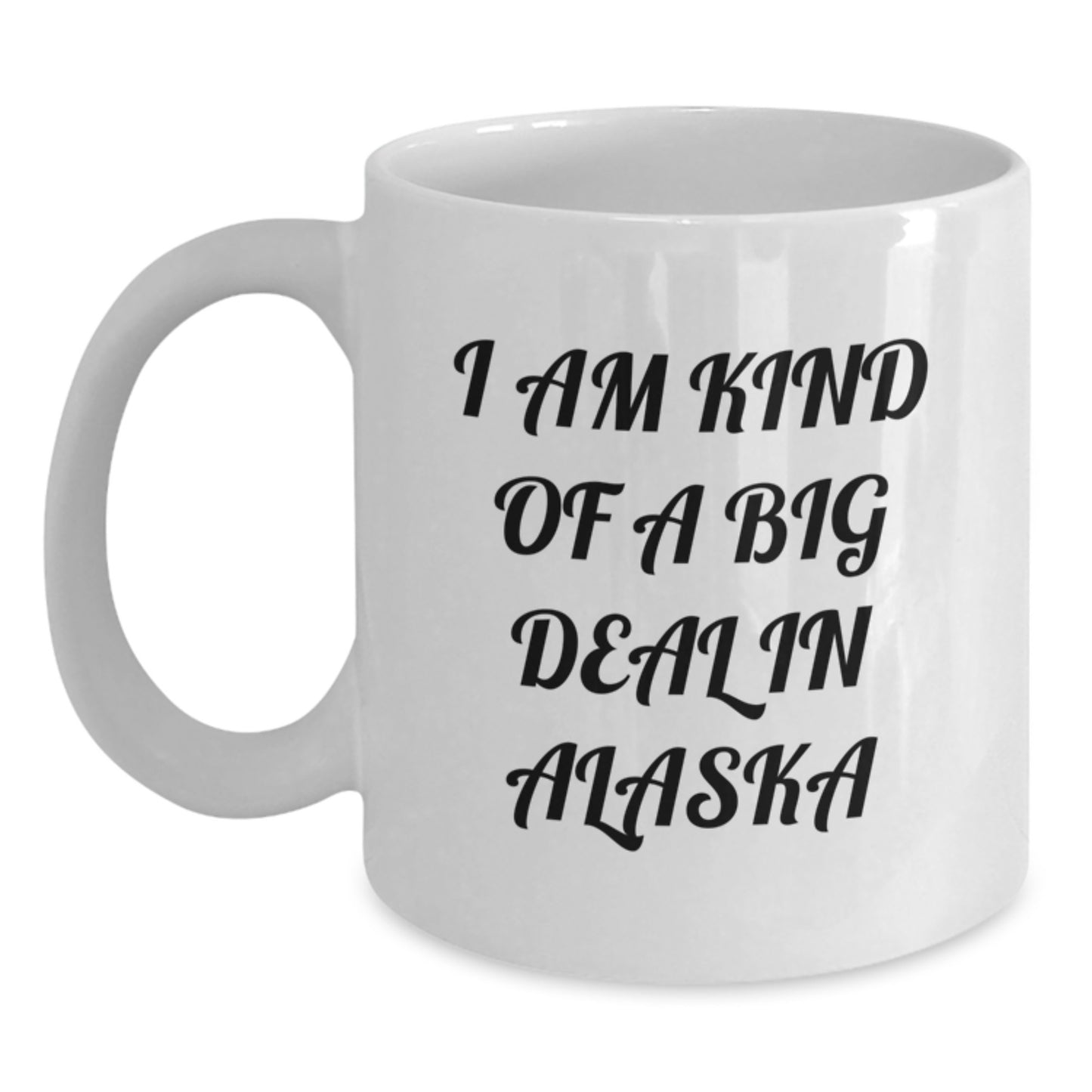Funny Alaskan Gifts from Men to Women, White Coffee Mugs with I'm Kind Of A Prime Selection In Alaska Quote, Unique Mother's Day Unique Gifts for Alaska Lovers - Main